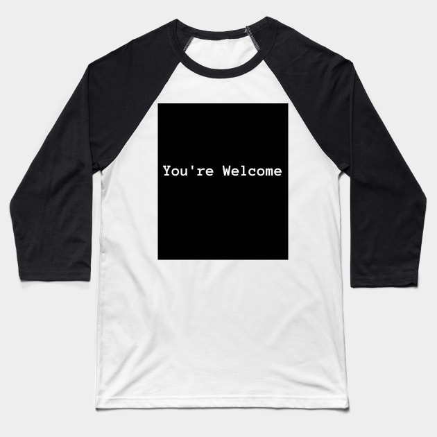 You're Welcome Baseball T-Shirt by Signum